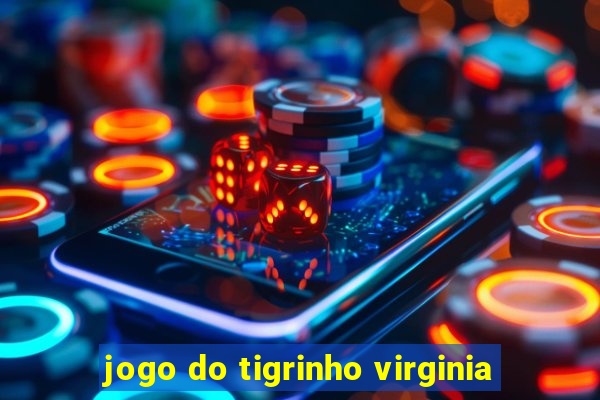 jogo do tigrinho virginia